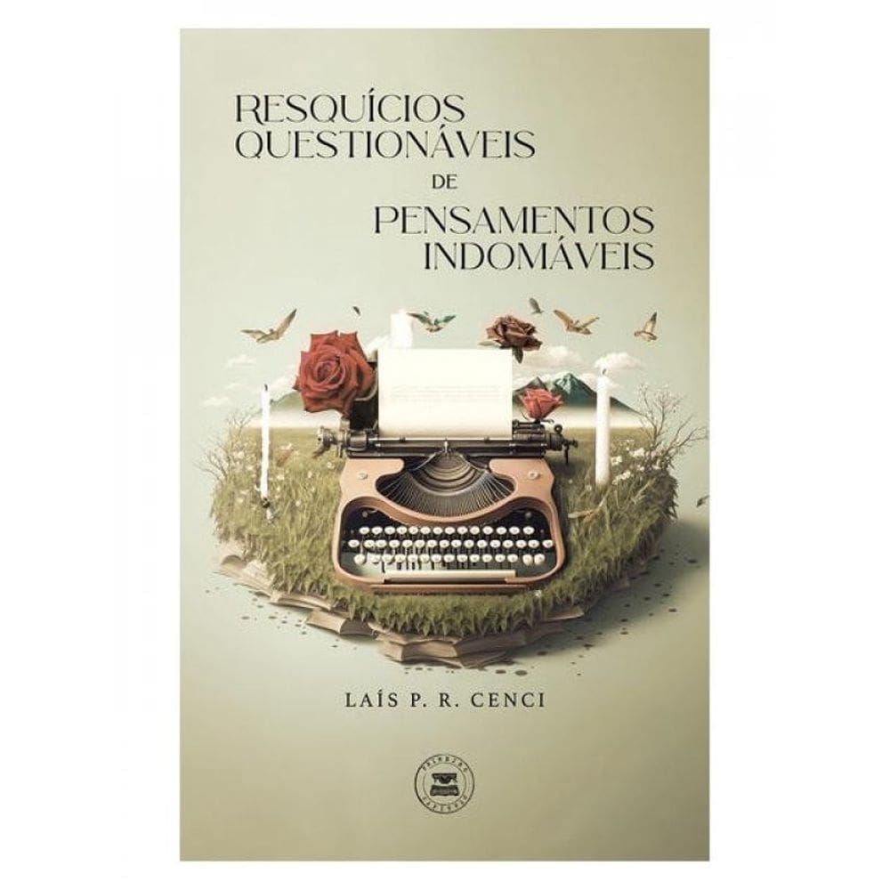 Resquícios Questionáveis De Pensamentos Indomáveis