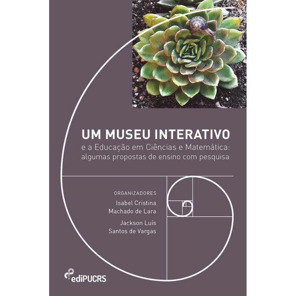 Um museu interativo e a educação em ciências e matemática: Algumas propostas de ensino com pesquisa