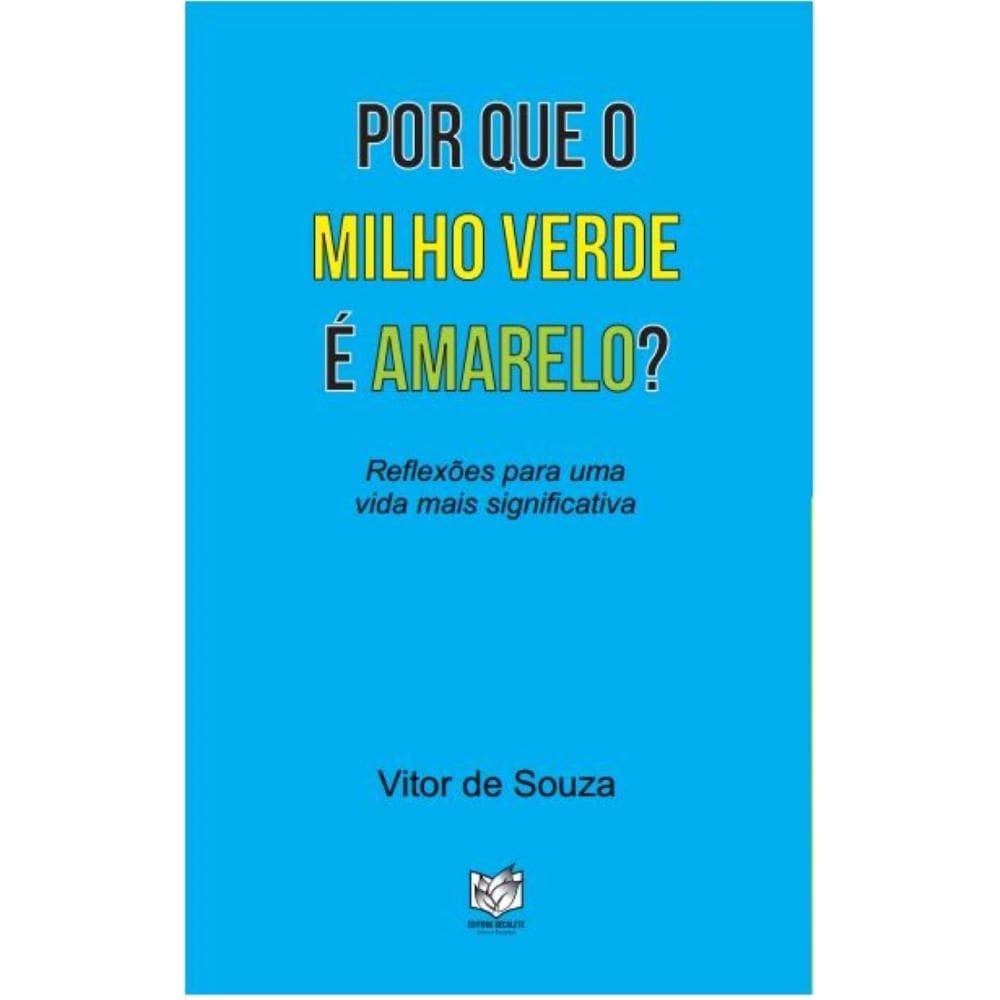 Por que o milho verde é amarelao?: Reflexões para uma vida mais significativa