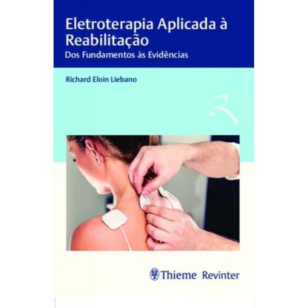 Eletroterapia Aplicada à Reabilitação - dos fundamentos às evidências