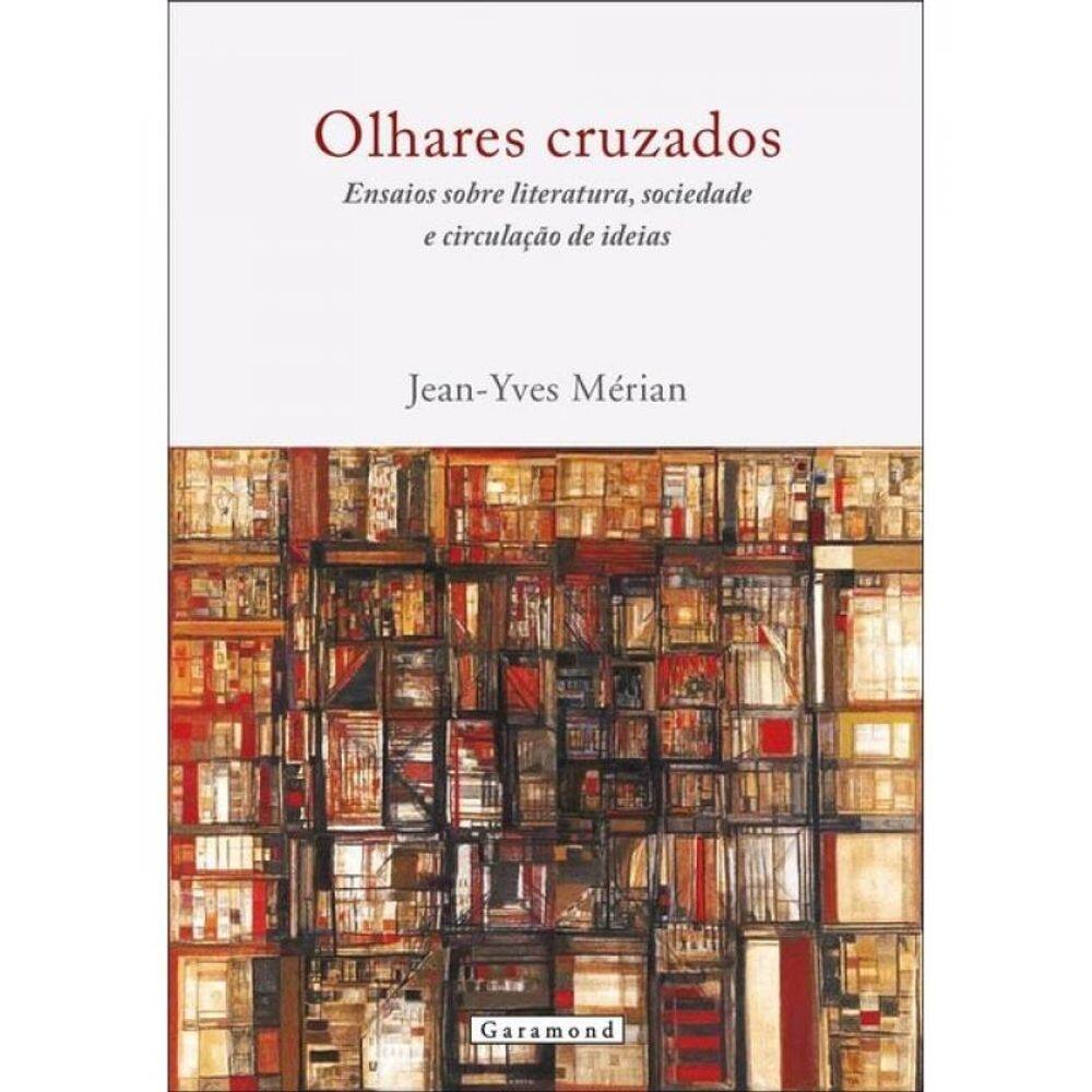 Olhares Cruzados - Ensaios Sobre Literatura, Sociedade E Circulação De Ideias