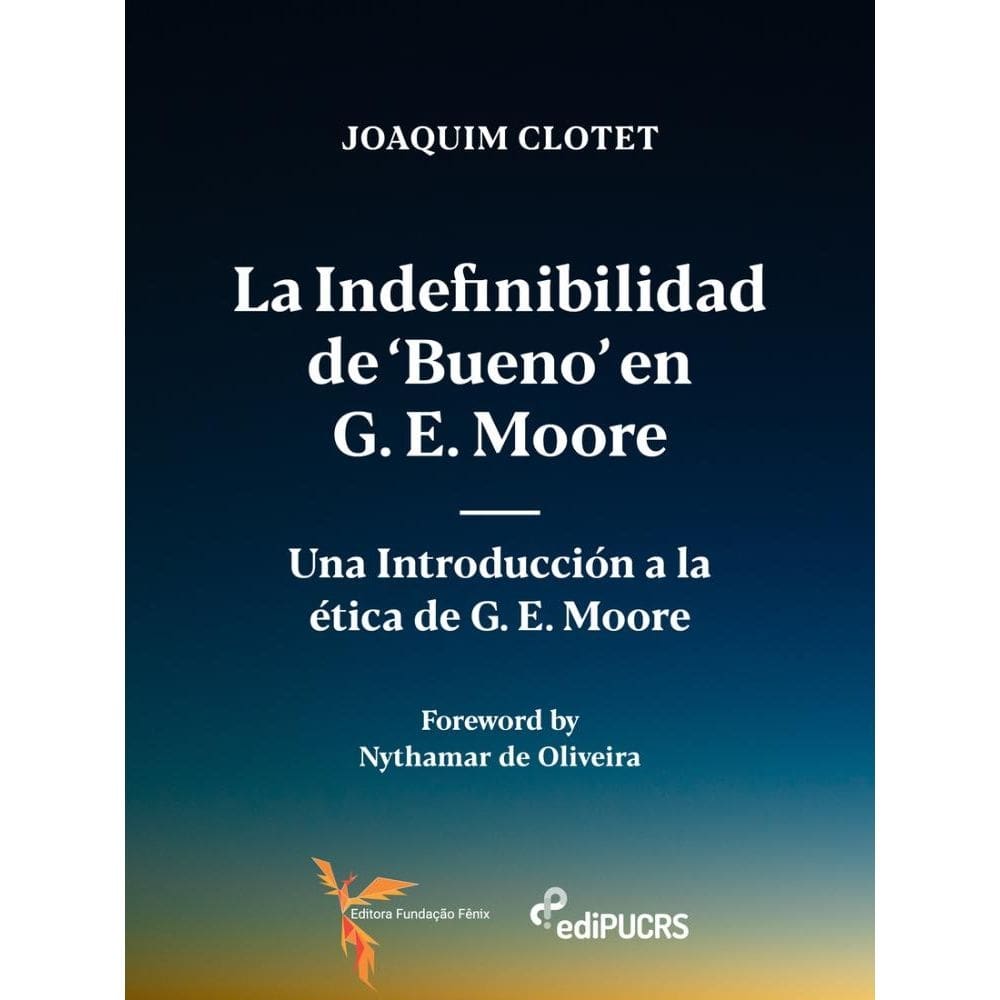 La indefinibilidad de ‘bueno’ en G. E. Mooreuna introducción a la ética de G. E. Moore