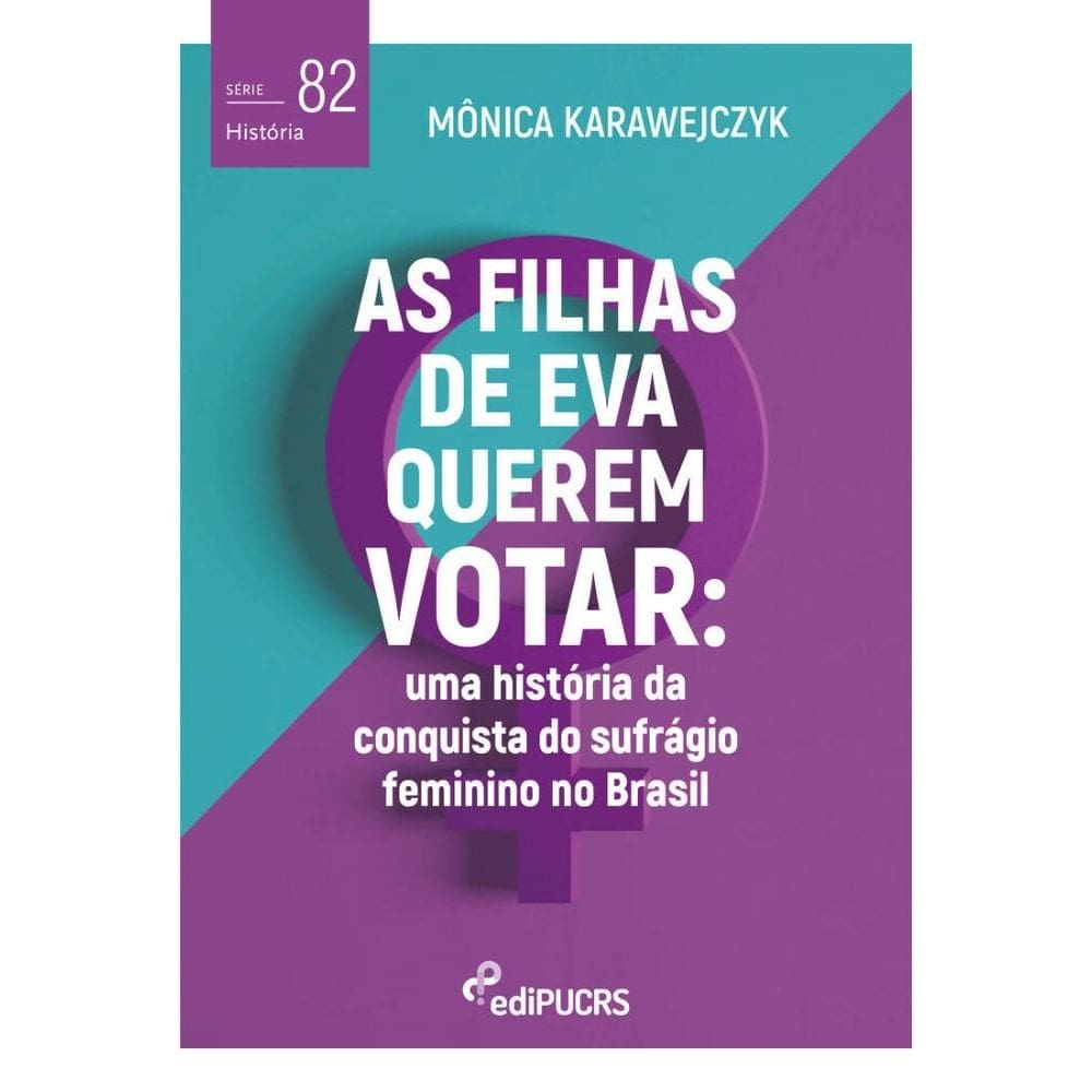 As filhas de Eva querem votar: uma história da conquista do sufrágio feminino no Brasil