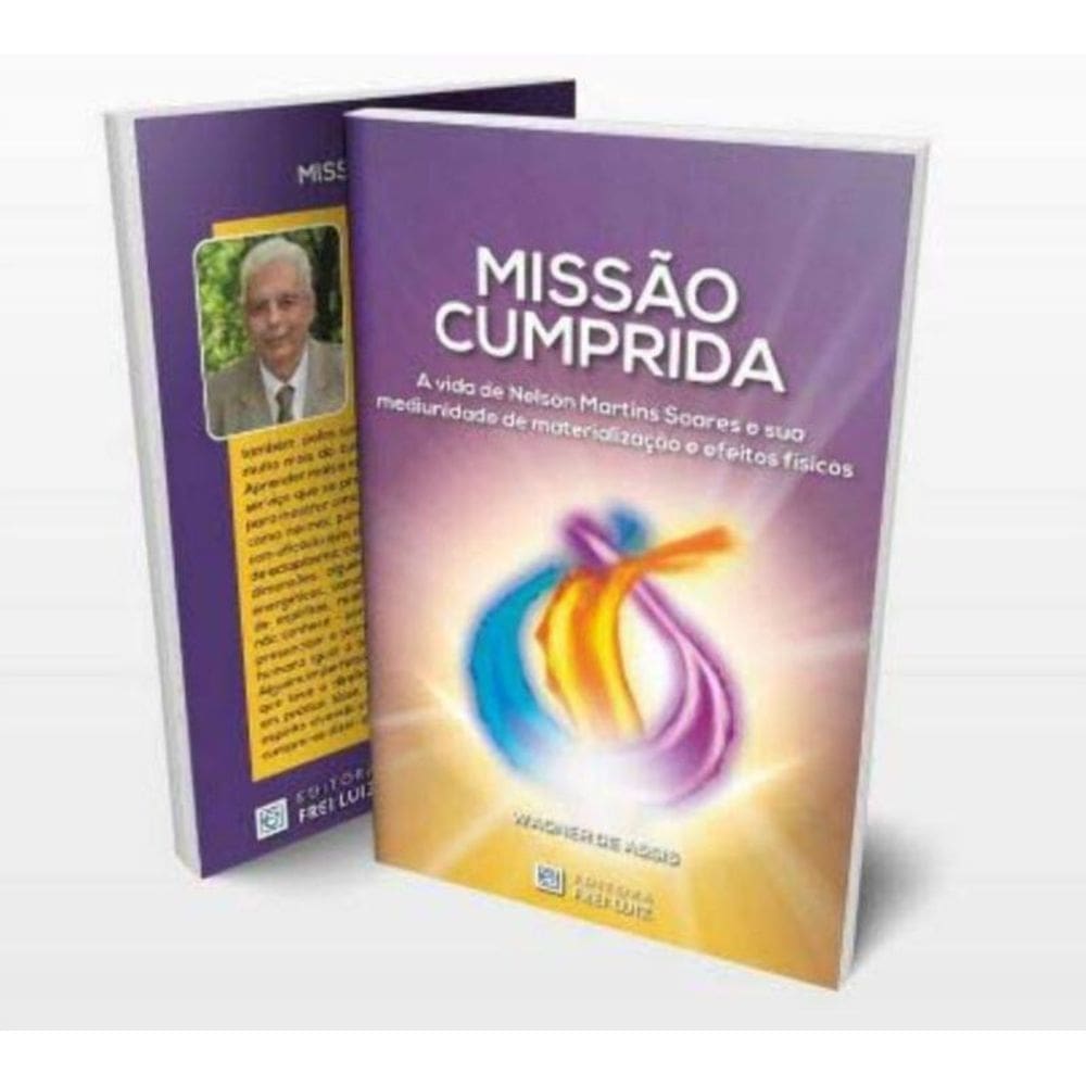MISSÃO CUMPRIDA - A Vida de Nelson Martins Soares e Sua Mediunidade de Materialização e Efeitos Físi