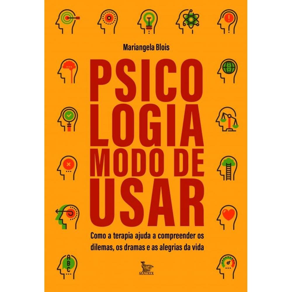Psicologia: modo de usar: Como a terapia ajuda a compreender os dilemas, os dramas e as alegrias da vida