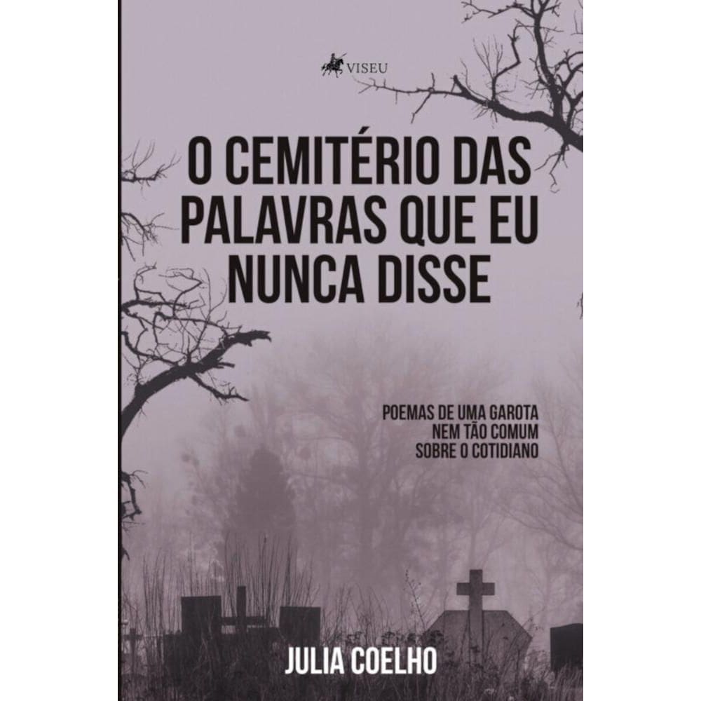 O cemit?rio das palavras que eu nunca disse: Poemas de uma garota nem t?o comum sobre o cotidiano