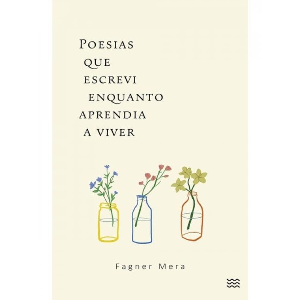 Poesias Que Escrevi Enquanto Aprendia A Viver