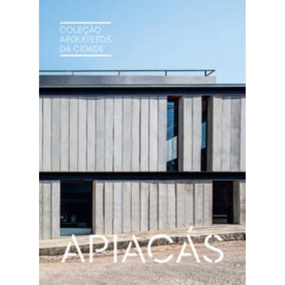 Colecao Arquitetos Da Cidade: Apiacas