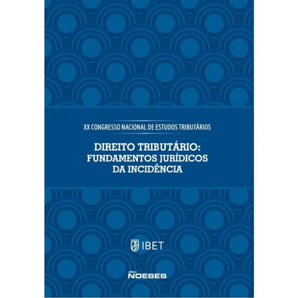 Xx Congresso Nacional De Estudos Tributários - Direito Tributário: Fundamentos Jurídicos Da Incidênc