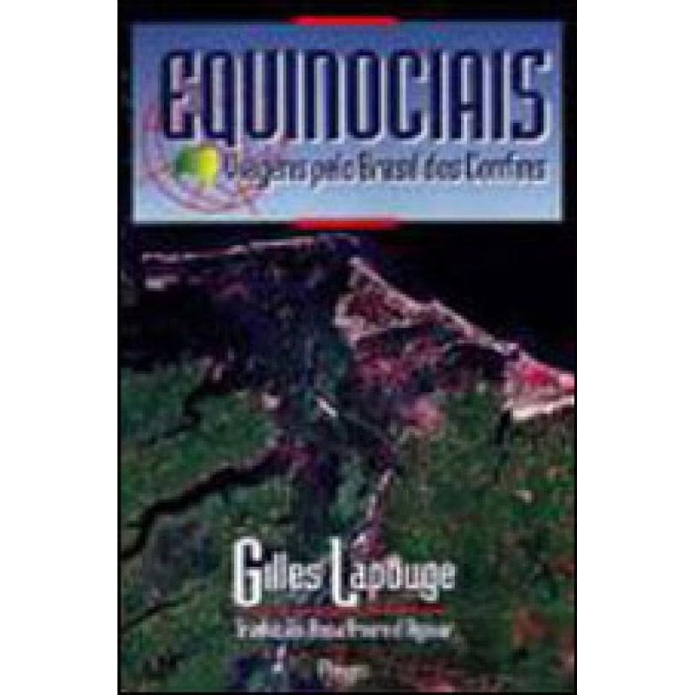 Equinociais - Viagens Pelos Confins Do Brasil