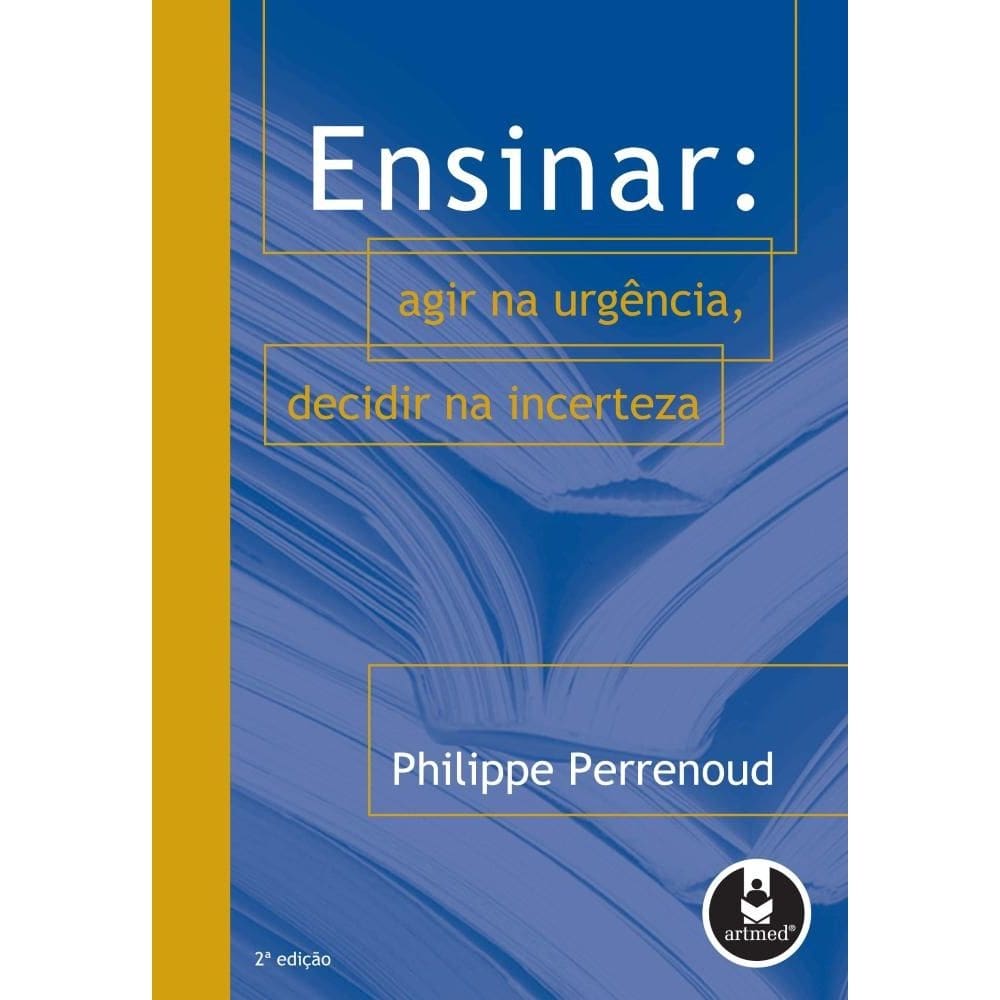 Ensinar: Agir Na Urgencia, Decidir Na Incerteza