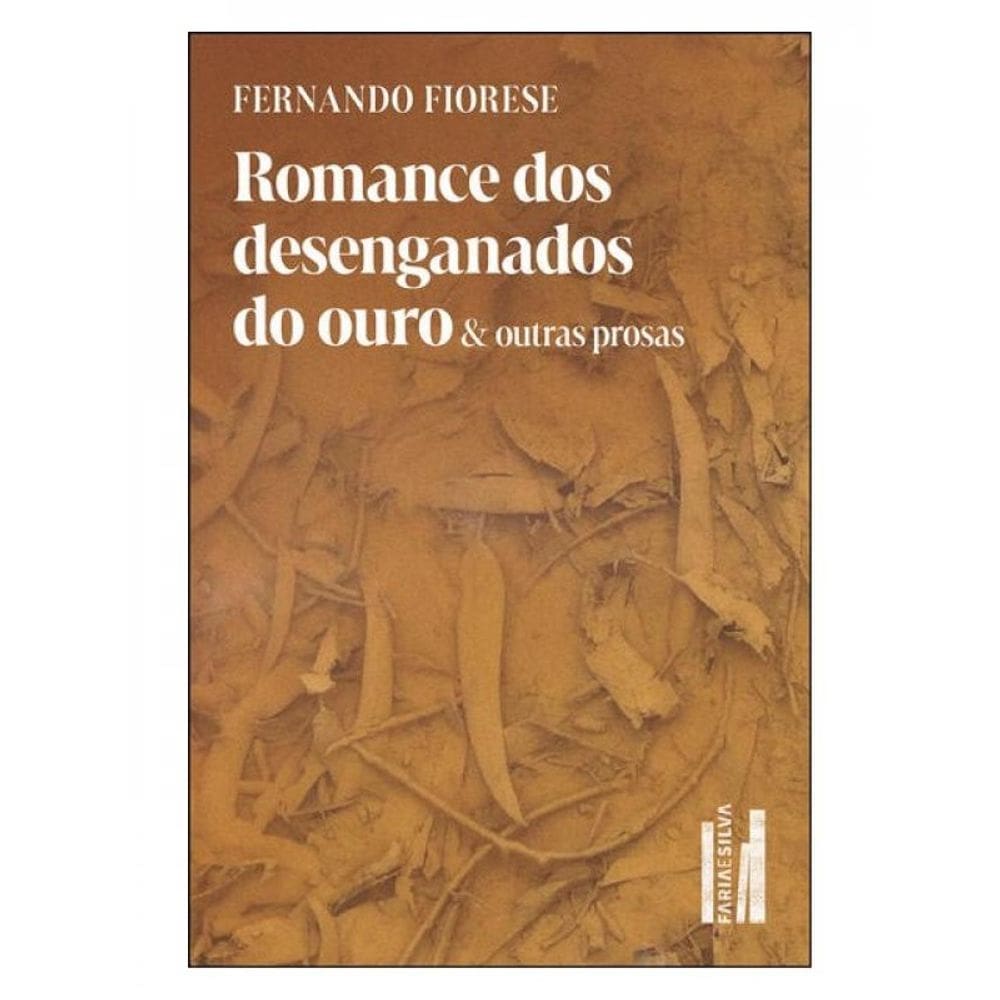 Romance Dos Desenganados Do Ouro & Outras Prosas