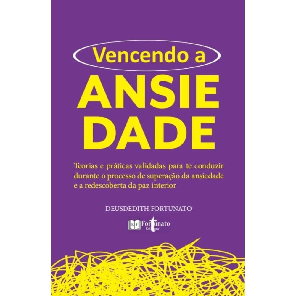 Vencendo a ansiedade: Teorias e práticas validadas para te conduzir durante o processo de superação da ansiedade e a redescoberta da paz interior