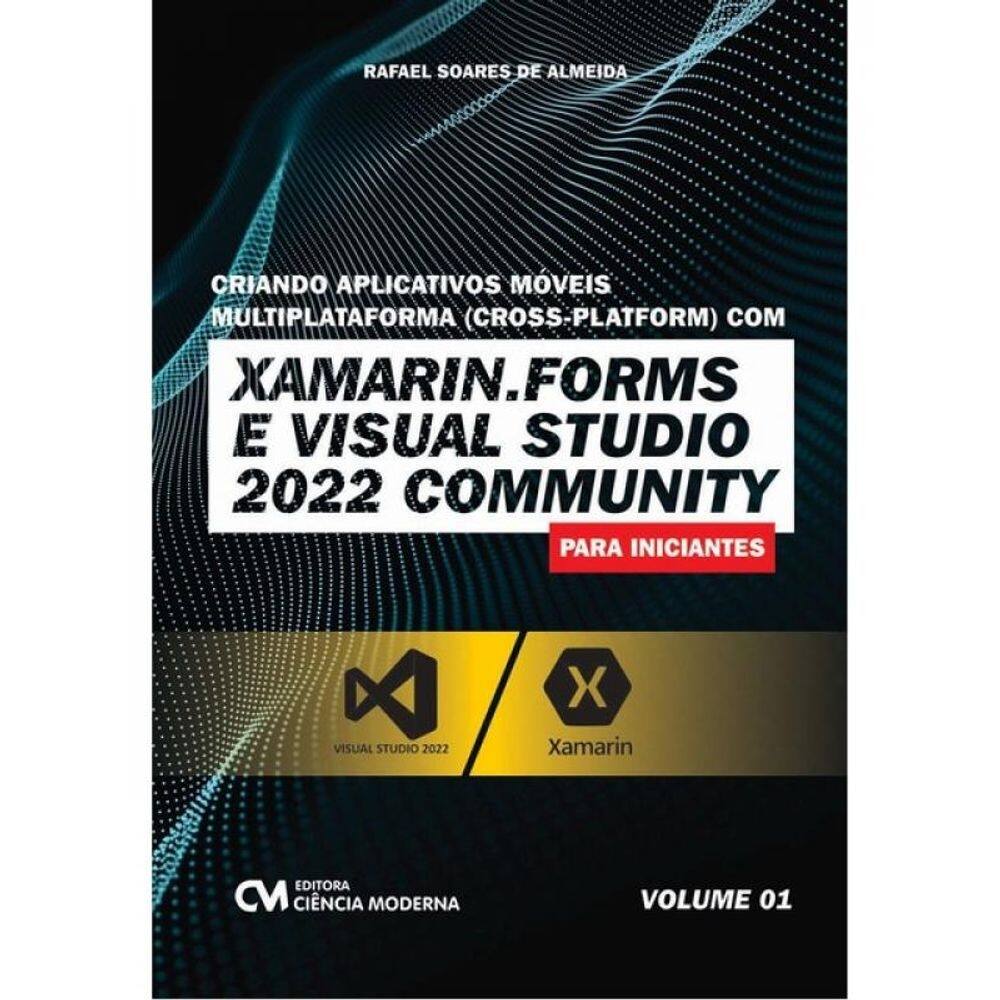 Criando Aplicativos Móveis Multiplataforma (Cross-Platform) Com Xamarin.Forms E Visual Studio 2022 -