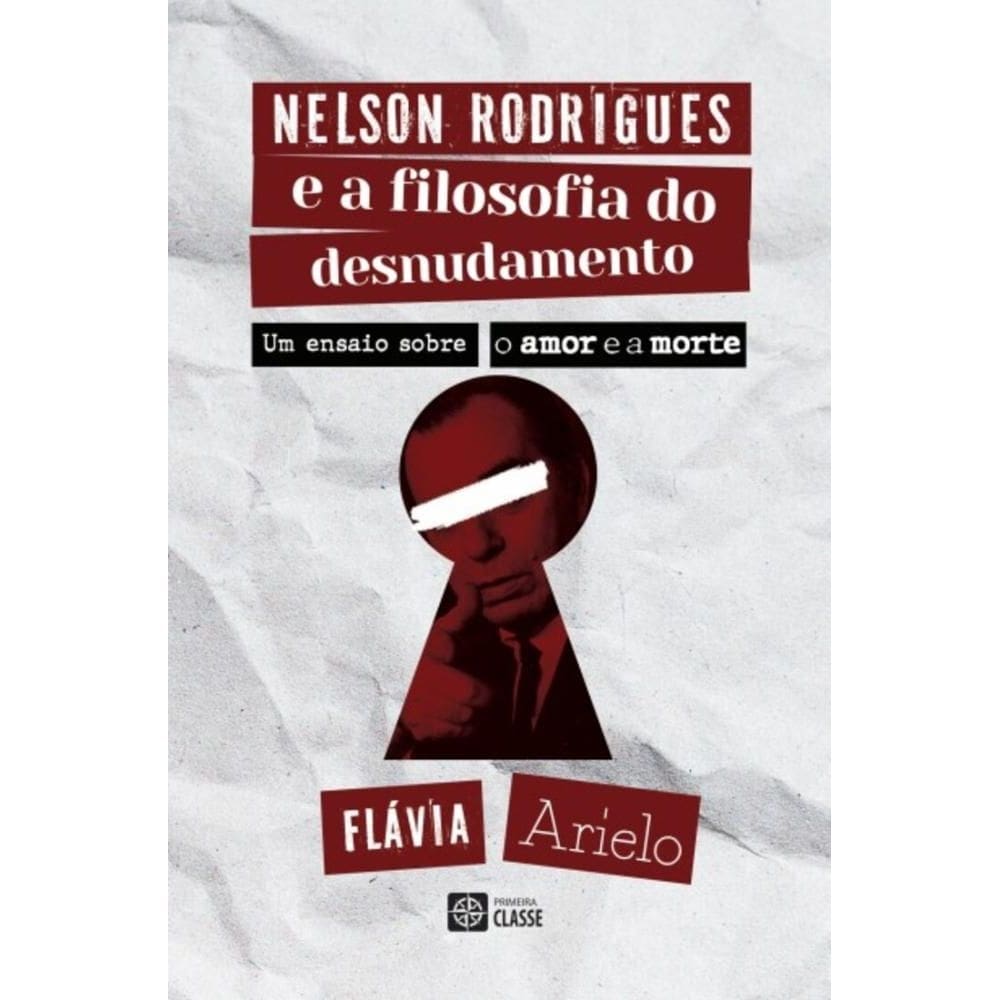 Nelson Rodrigues e a filosofia do desnudamento: Um ensaio sobre o amor e a morte