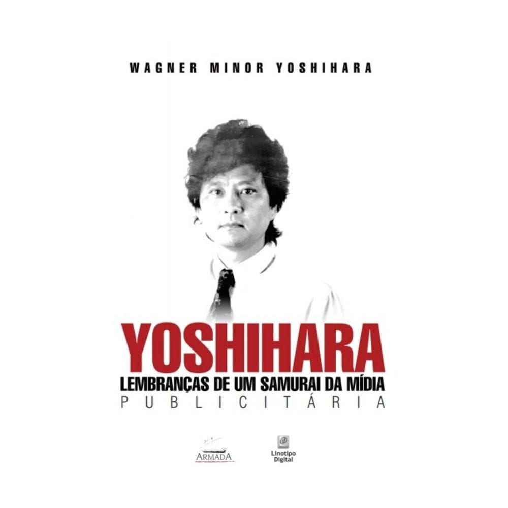 Yoshihara - Lembranças de um samurai da mídia publicitária