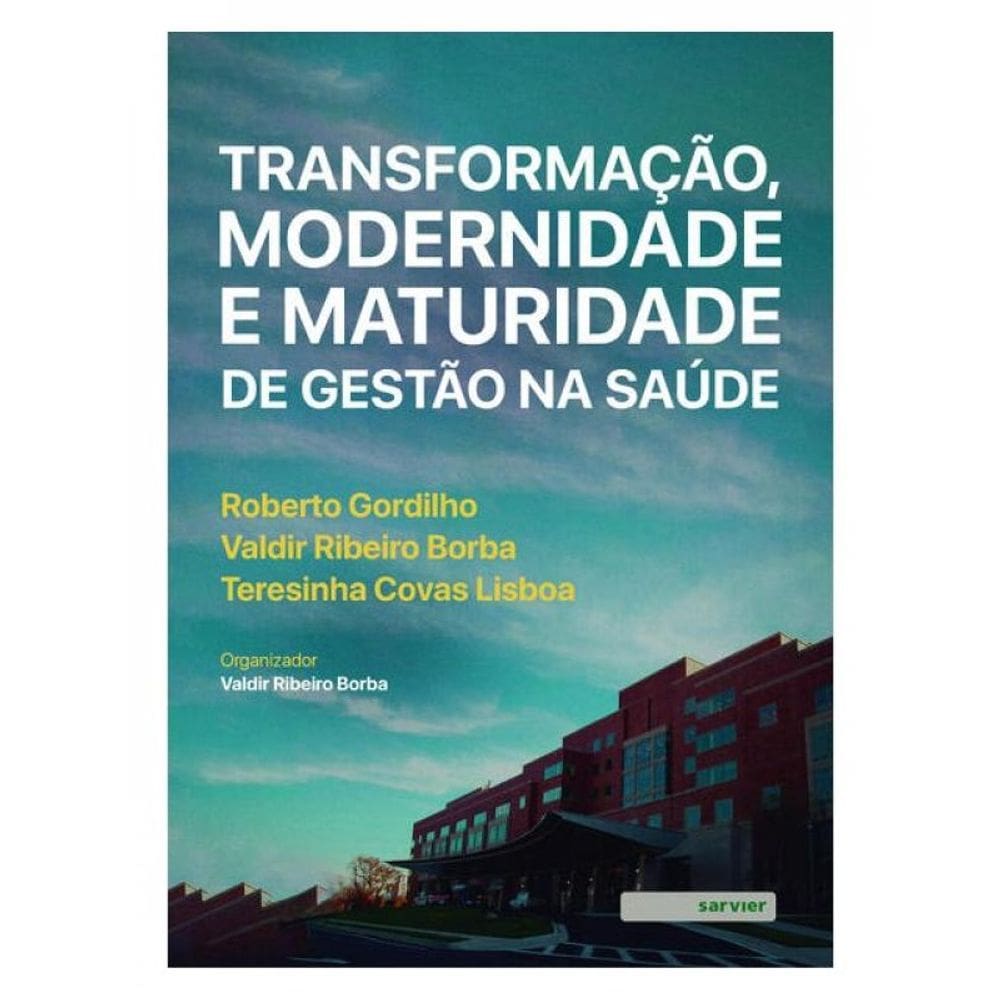 Transformação, Modernidade E Maturidade De Gestão Na Saúde