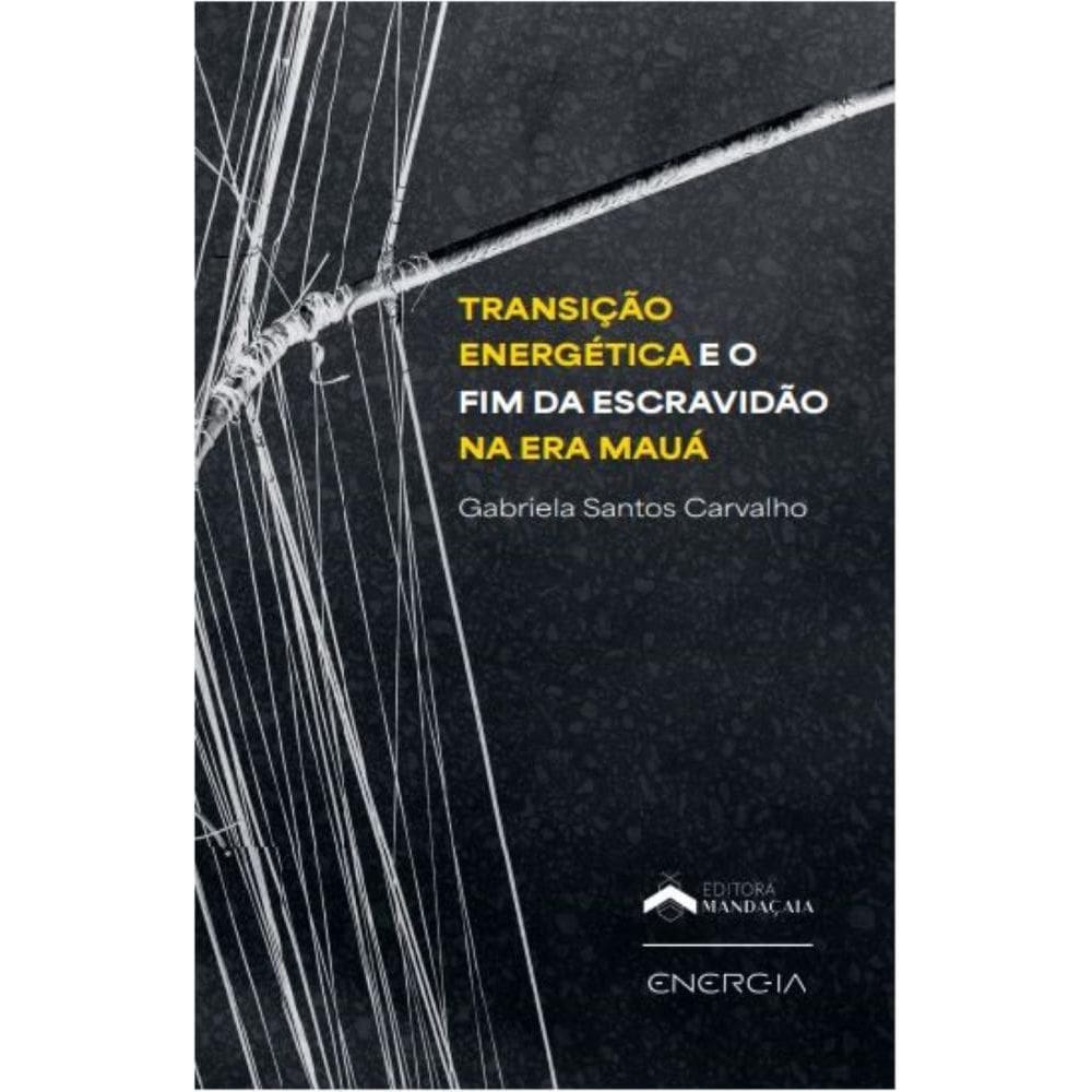 Transição energética e o fim da escravidão na Era Mauá