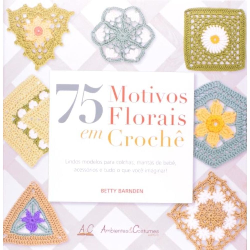 75 Motivos Florais Em Croche - Ambientes E Costume