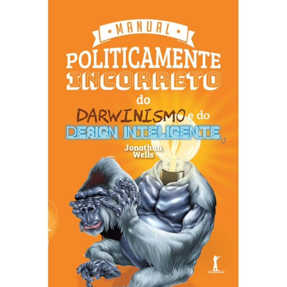 Manual Politicamente Incorreto do Darwinismo e do Design Int