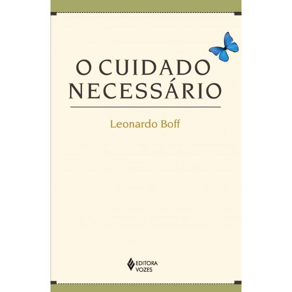 Cuidado necessário: Na vida, na saúde, na educação, na ecologia, na ética e na espiritualidade