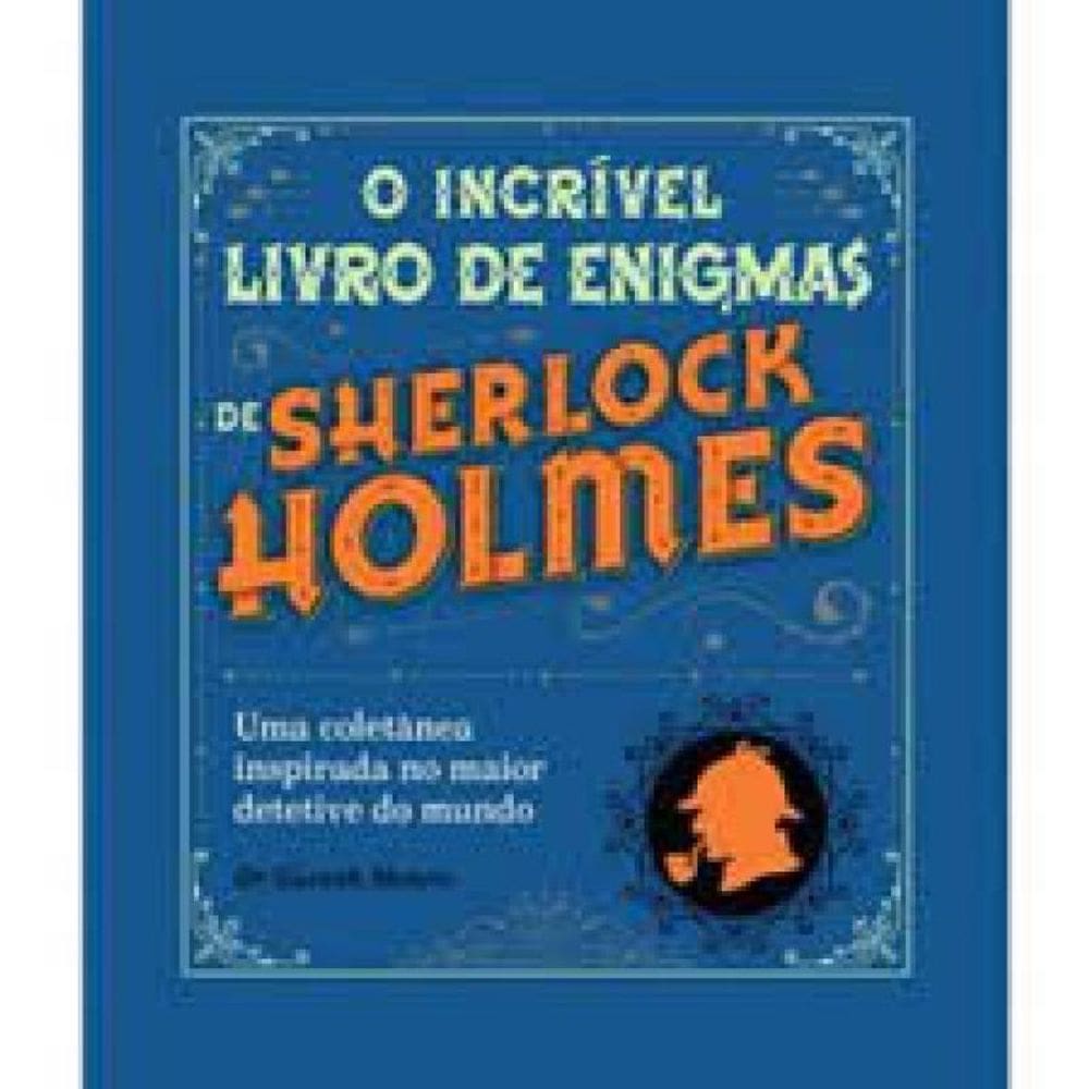Sherlock Holmes O Incrivel Livro De Enigmas Sherlock Holmes