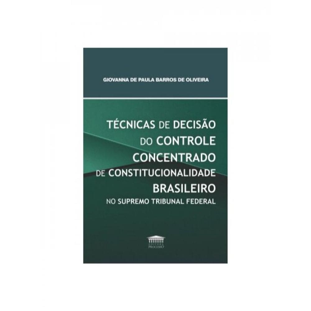 Técnicas De Decisão Do Controle Concentrado De Constitucionalidade Brasileiro No Supremo Tribunal Fe