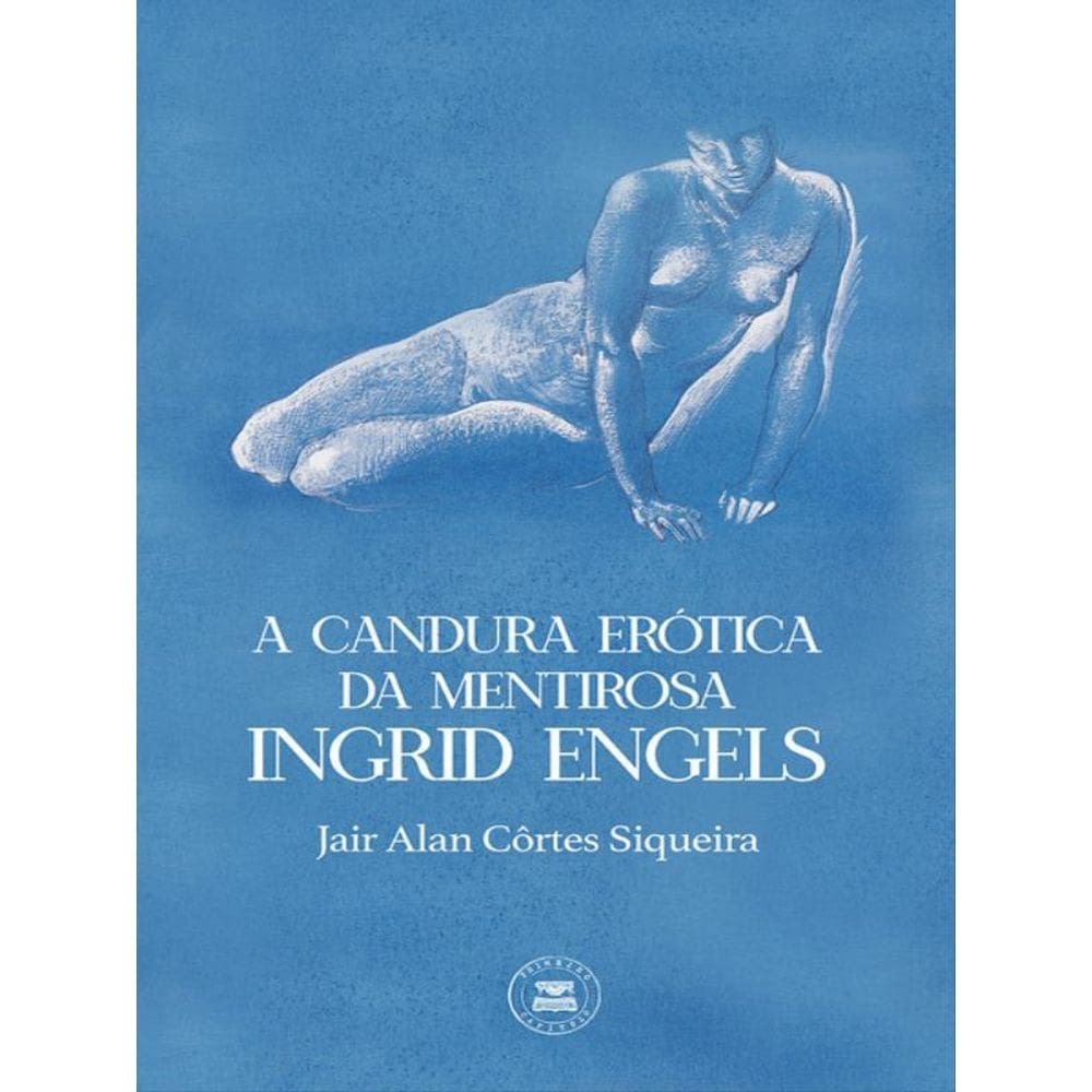 A Candura Erótica Da Mentirosa Ingrid Engels