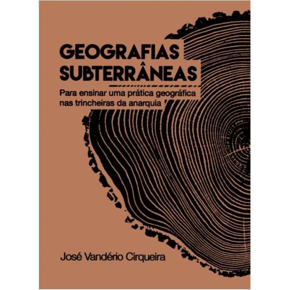 Geografias Subterrâneas: Para ensinar uma prática geográfica nas trincheiras da anarquia