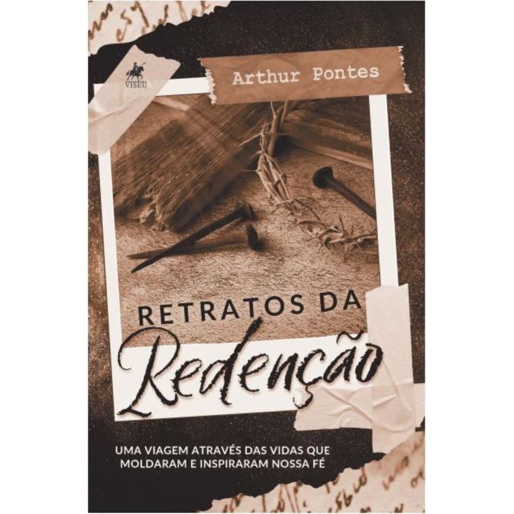 Retratos da Redenc¸a~o: Uma viagem através das vidas que moldaram e inspiraram nossa fé