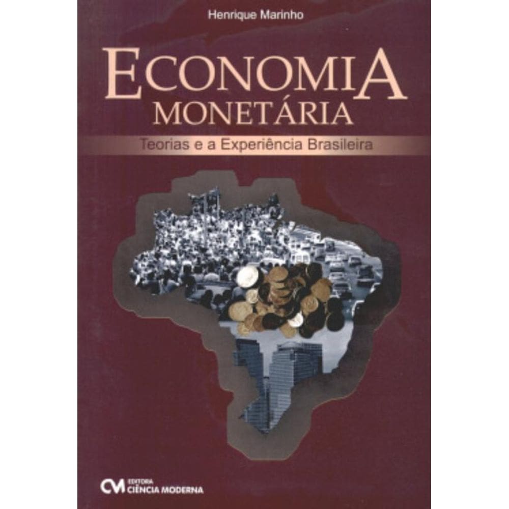 Economia Monetaria - Teorias E A Experiencia Brasileira