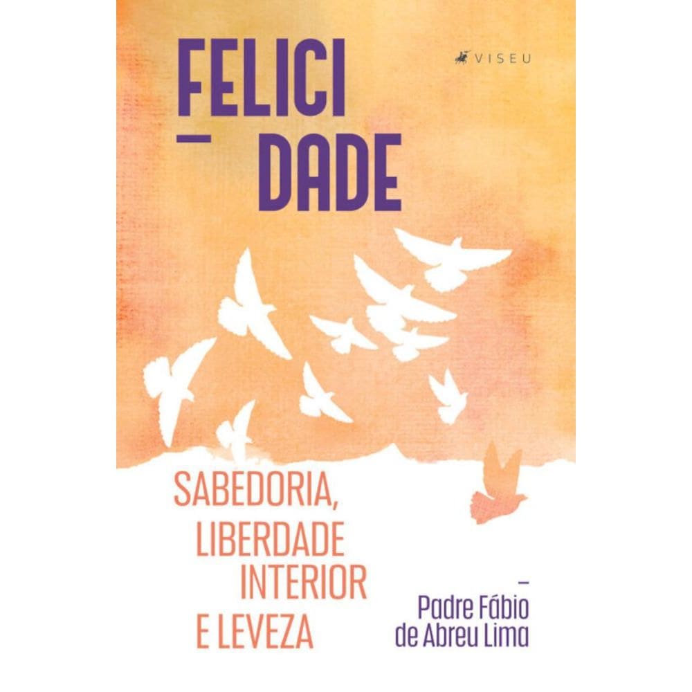 Felicidade; Sabedoria, liberdade interior e leveza