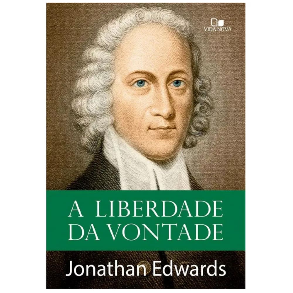 A Liberdade Da Vontade - Jonathan Edwards, De Jonathan Edwards. Editora Vida Nova, Capa Capa Brochura Em Português, 2023