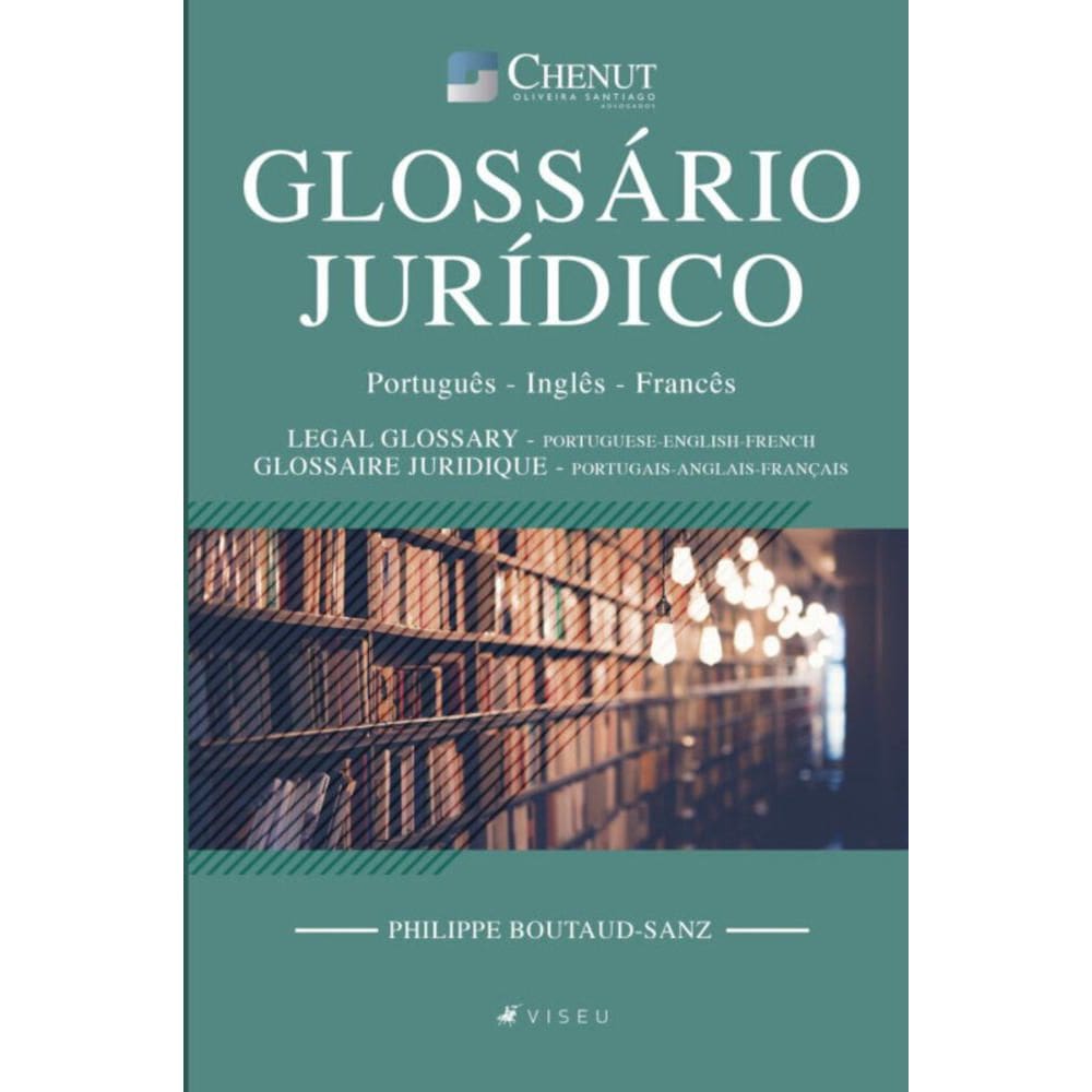 Gloss?rio Jur?dico: Portugu?s - Ingl?s - Franc?s