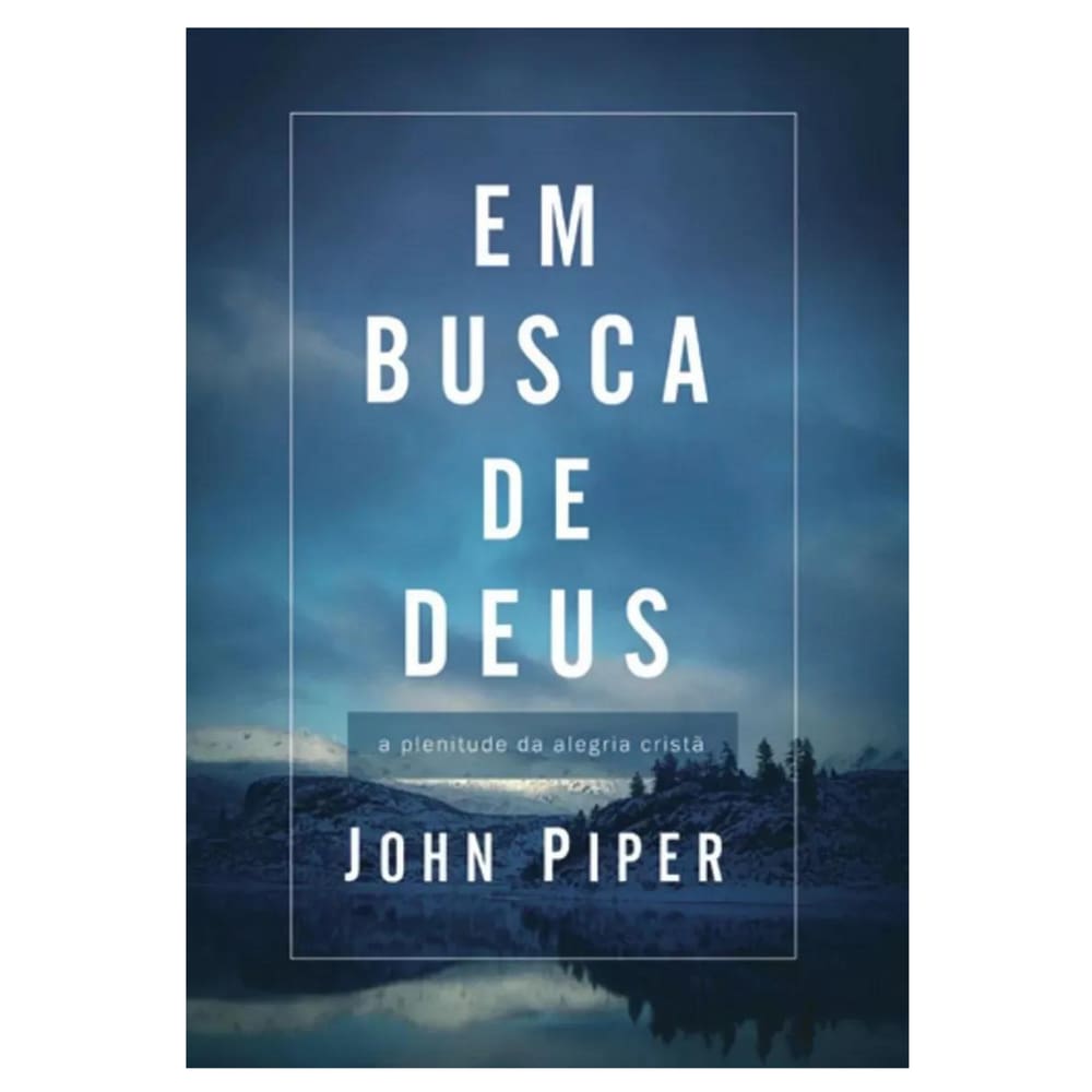 Em busca de Deus, de John Piper. Editora Vida Nova em português, 2008