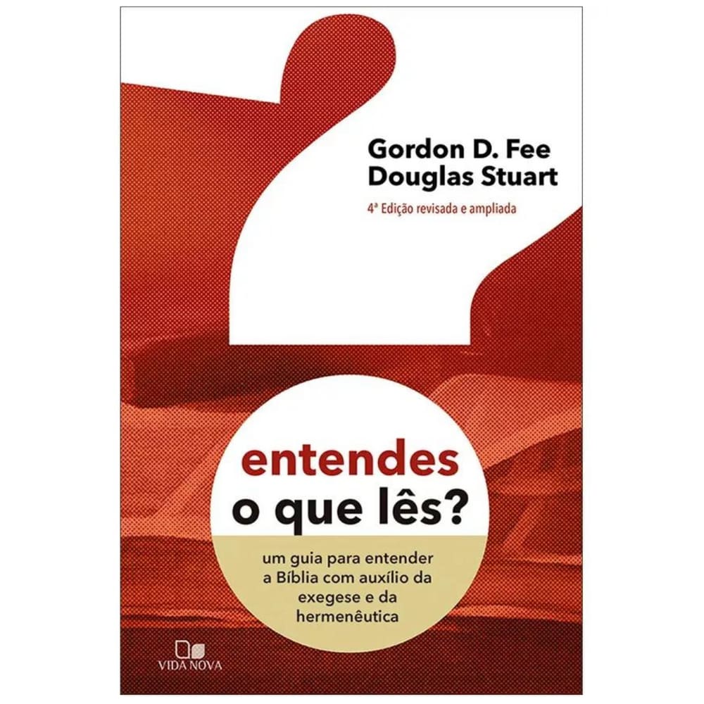 Entendes O Que Lês ? 4 edicao revisada e ampliada, de Gordon D. Fee - Douglas Stuart. Editora Vida Nova, capa mole