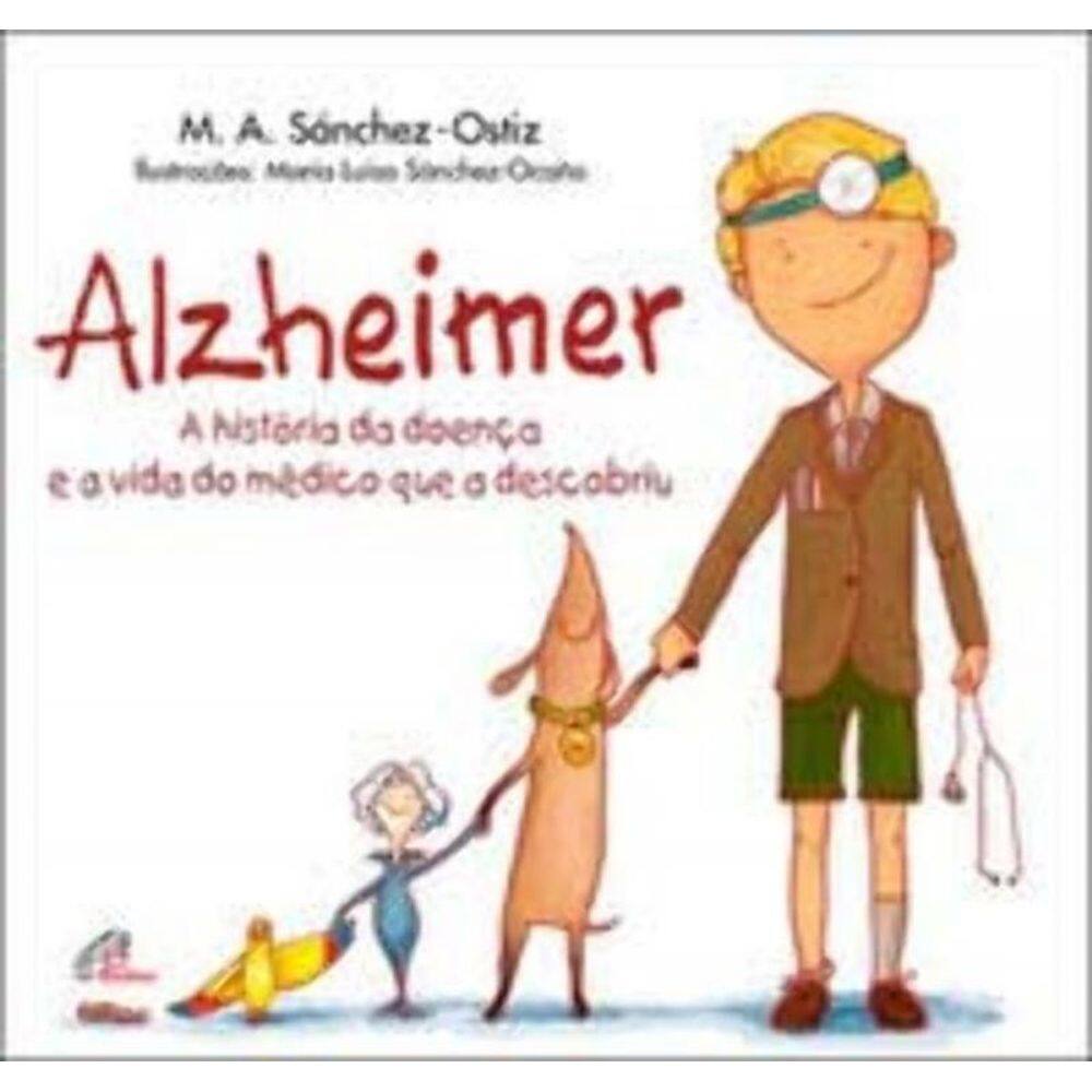 Alzheimer - a História Da Doença e a Vida Do Médico Que a Descobriu