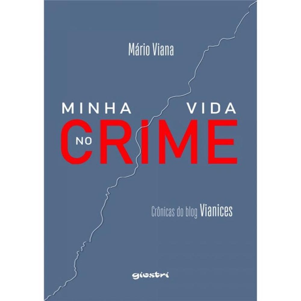 Minha Vida No Crime - Crônicas Do Blog Vianices