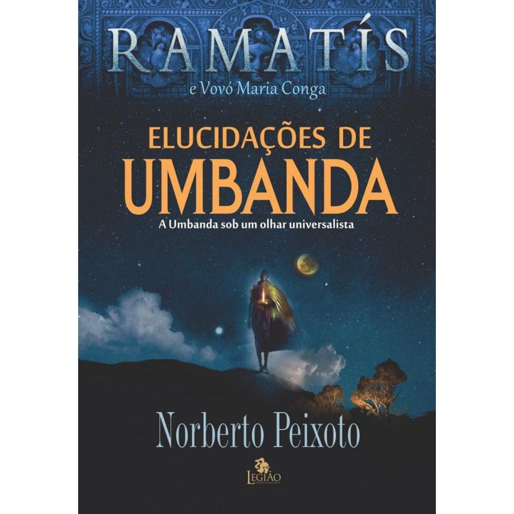 Elucidações de umbanda - Ramatis: a umbanda sob um olhar universalista