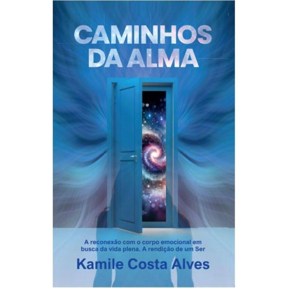 Caminhos da Alma: A reconexão com o corpo emocional em busca da vida plena. A rendição de um Ser
