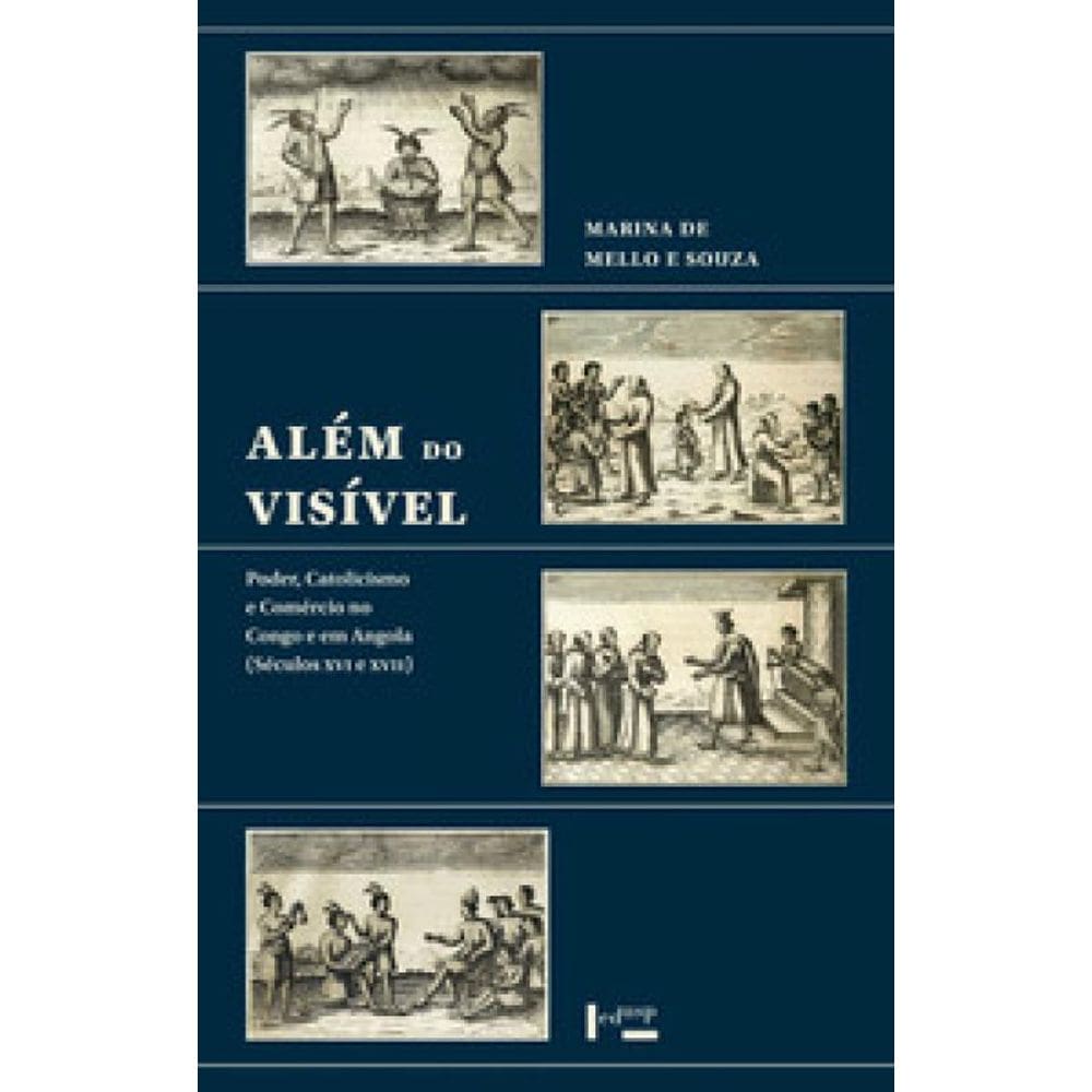 Além Do Visível: Poder, Catolicismo E Comércio No Congo E Em Angola (Séculos Xvi E Xvii)