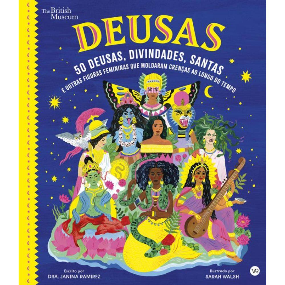 Deusas: 50 deusas, divindades, santas e outras figuras femininas que moldaram crenças ao longo do tempo
