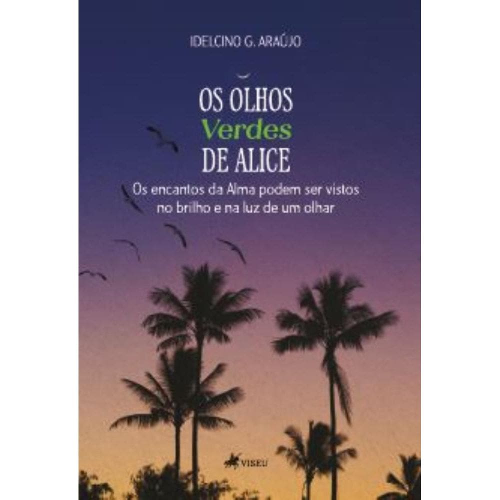 Os olhos verdes de Alice: Os encantos da alma podem ser vistos no brilho e na luz de um Olhar
