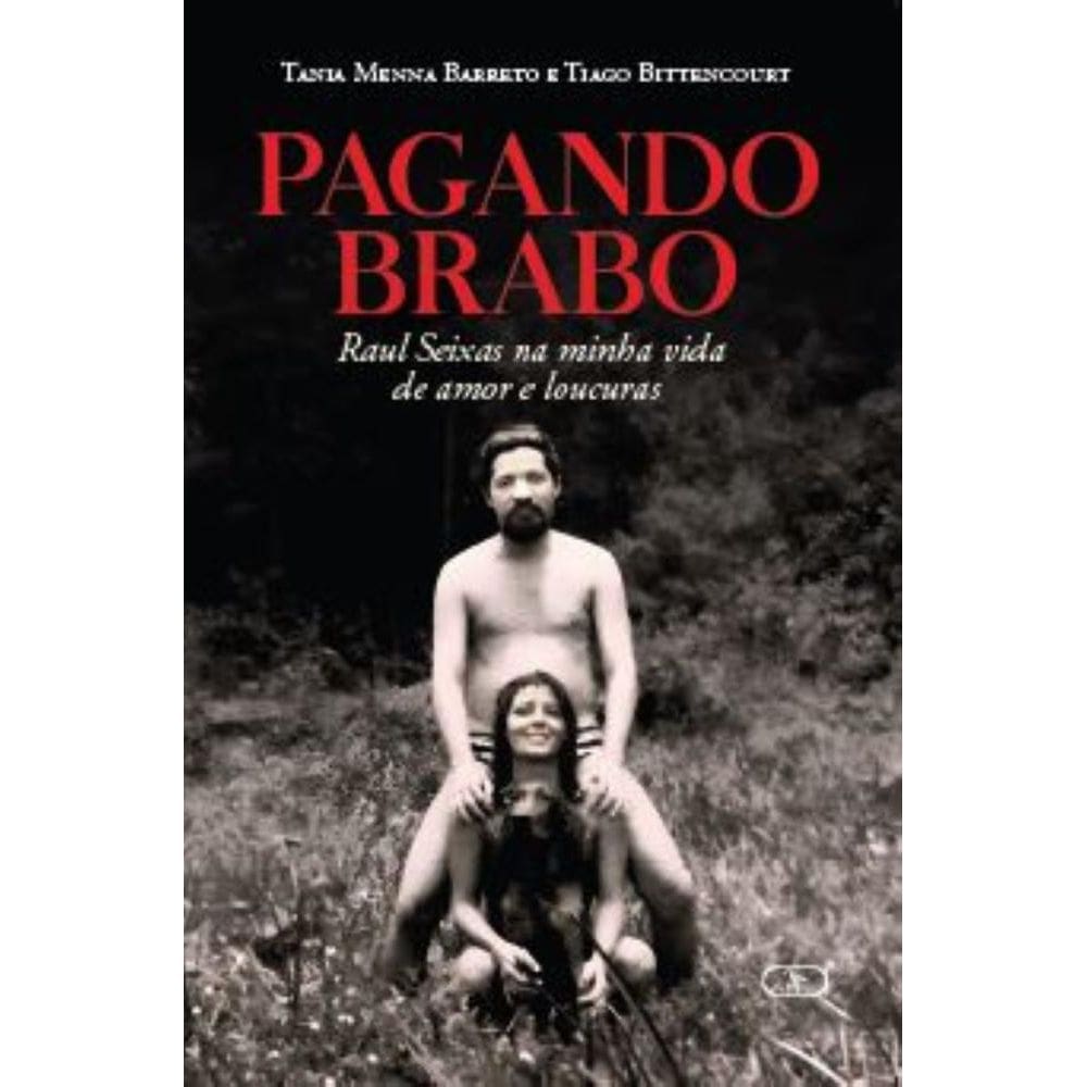 Pagando Brabo: Raul Seixas na minha vida de amor e loucuras