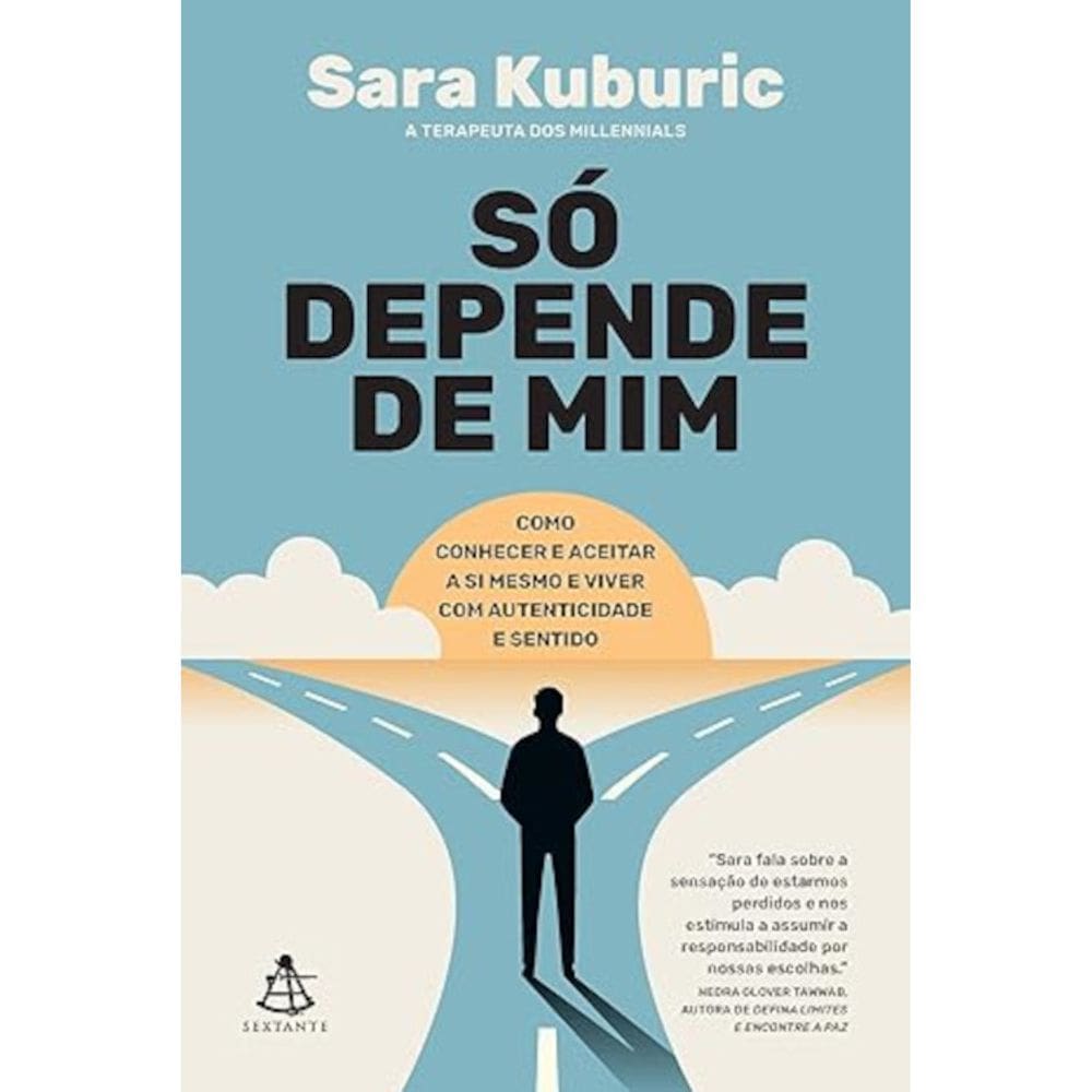 Só depende de mim - Como conhecer e aceitar a si mesmo e viver com autenticidade e sentido