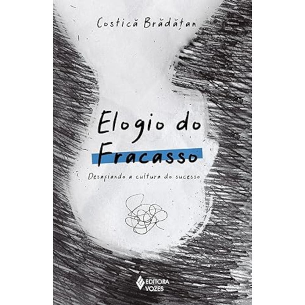 Elogio do fracasso - Desafiando a cultura do sucesso