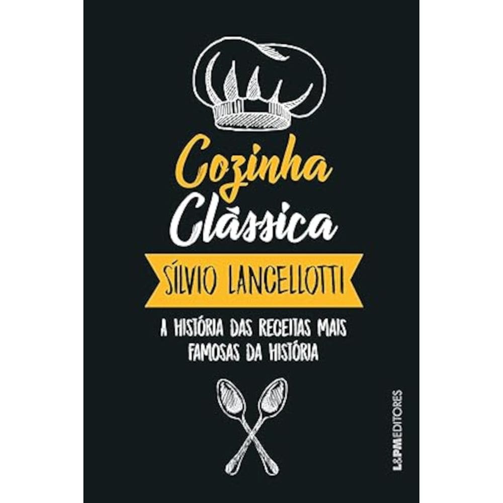 Cozinha Clássica: a História das Receitas Mais Famosas da História