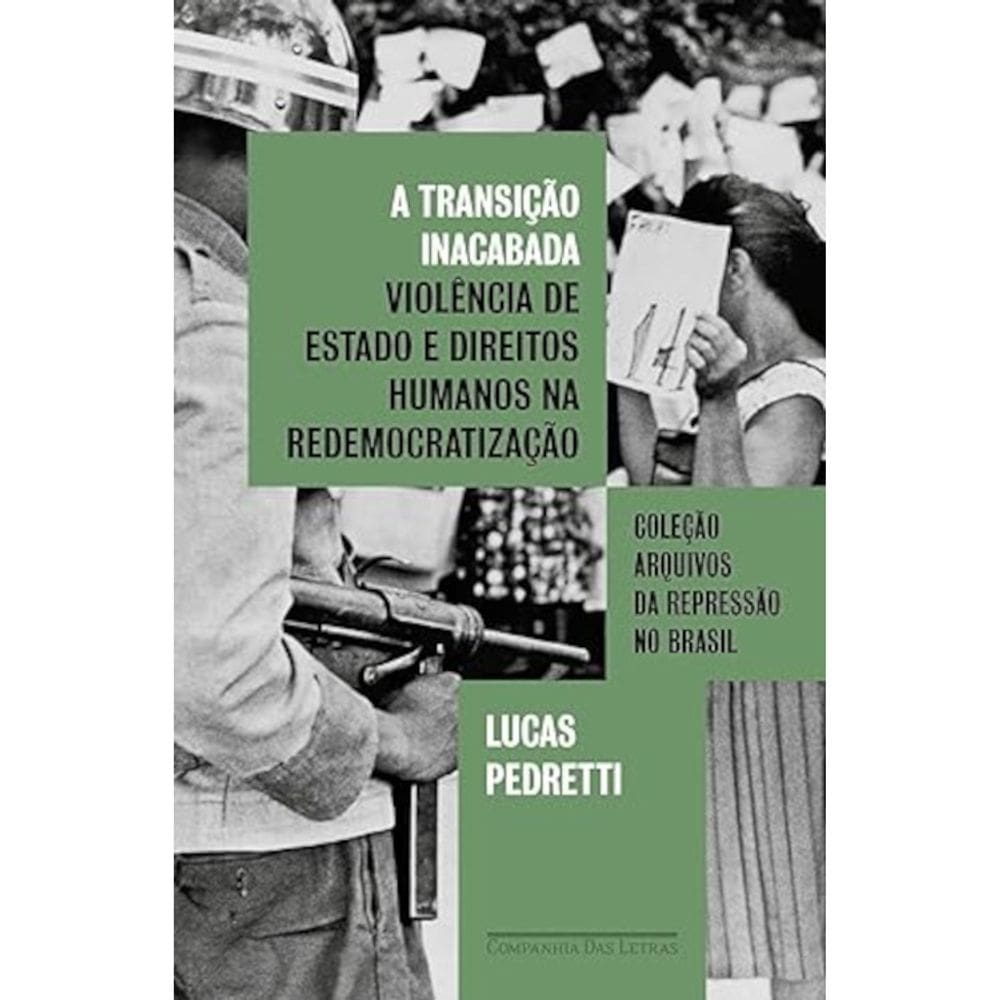 A transição inacabada - Violência de Estado e direitos humanos na redemocratização