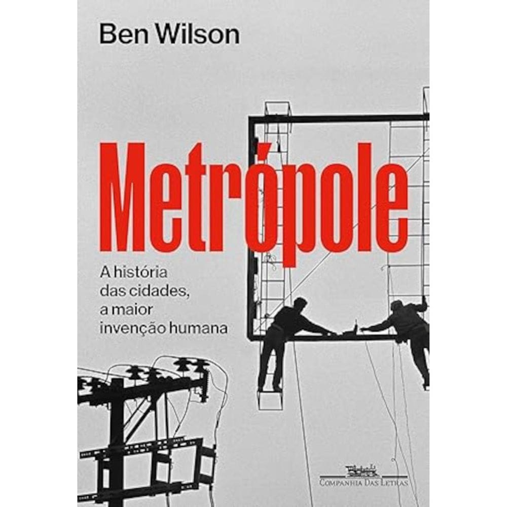 Metrópole: A história das cidades, a maior invenção humana