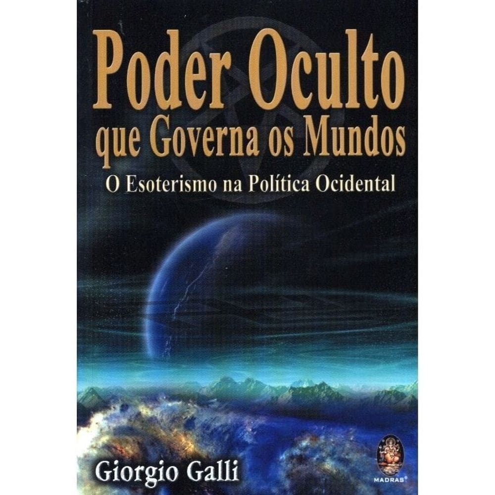 Poder Oculto Que Governa Os Mundos - O Esoterismo Na Politica Ocidental